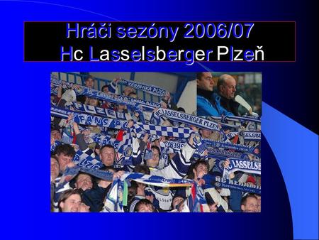 Hráči sezóny 2006/07 Hc Lasselsberger Plzeň