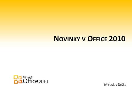 N OVINKY V O FFICE 2010 Miroslav Drška. Historie Office pro Windows 1983 - Word 1.0 pro MS- DOS – první textový editor, který používal myš 1990 - Uveden.