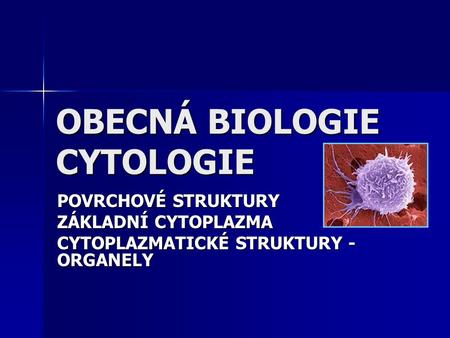 OBECNÁ BIOLOGIE CYTOLOGIE
