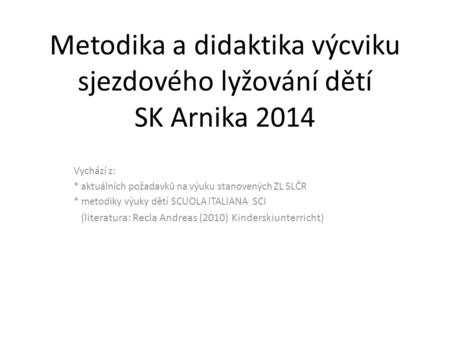 Metodika a didaktika výcviku sjezdového lyžování dětí SK Arnika 2014