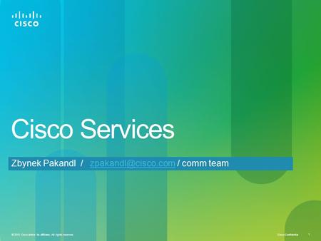 Cisco Confidential © 2010 Cisco and/or its affiliates. All rights reserved. 1 Cisco Services Zbynek Pakandl / / comm