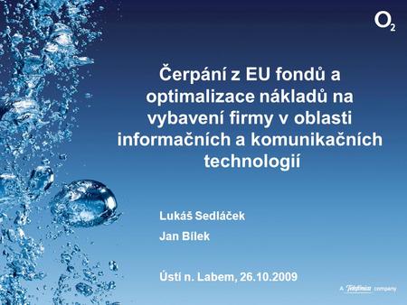 Čerpání z EU fondů a optimalizace nákladů na vybavení firmy v oblasti informačních a komunikačních technologií Lukáš Sedláček Jan Bílek Ústí n. Labem,