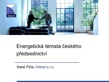 Energetická témata českého předsednictví Karel Firla, Interel s.r.o.