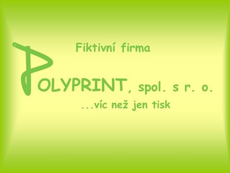 Fiktivní firma OLYPRINT, spol. s r. o. ...víc než jen tisk.