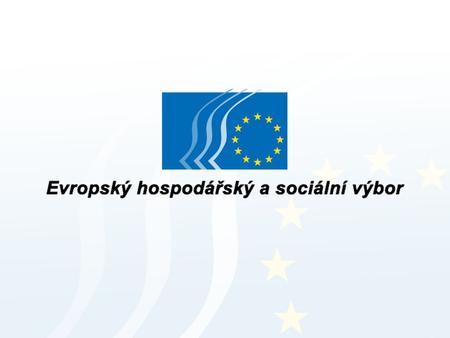 Kde se EHSV nachází? Postavení EHSV v rámci institucí EHSV Evropská komise Evropský parlament Rada.