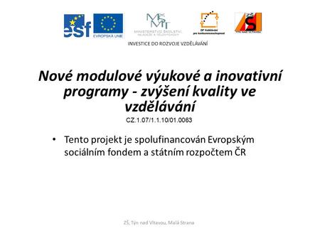 Tento projekt je spolufinancován Evropským sociálním fondem a státním rozpočtem ČR INVESTICE DO ROZVOJE VZDĚLÁVÁNÍ ZŠ, Týn nad Vltavou, Malá Strana Nové.