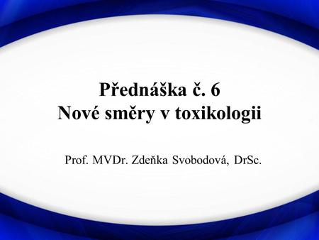 Přednáška č. 6 Nové směry v toxikologii