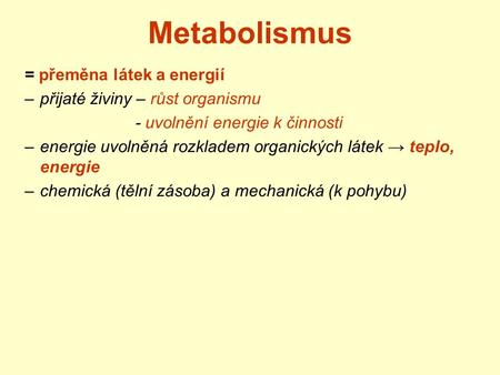 Metabolismus = přeměna látek a energií přijaté živiny – růst organismu