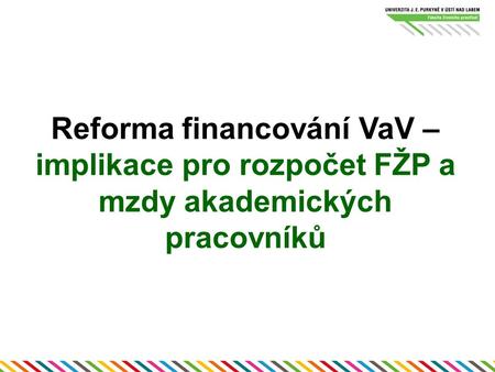 Obsah Úvod – proč potřebujeme VaV Reforma VaV Reforma financování VaV