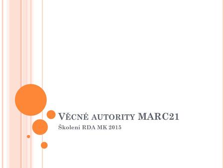 Věcné autority MARC21 Školení RDA MK 2015.