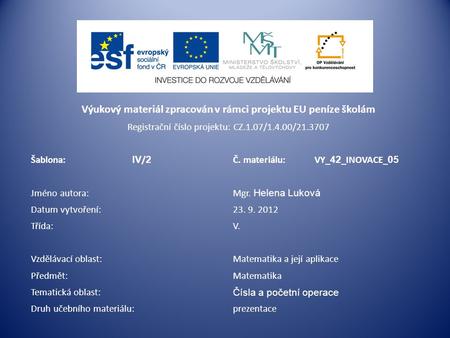 Výukový materiál zpracován v rámci projektu EU peníze školám Registrační číslo projektu: CZ.1.07/1.4.00/21.3707 Šablona: IV / 2 Č. materiálu:VY_ 42 _INOVACE_.