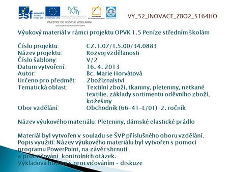 VY_52_INOVACE_ZBO2_5164HO Výukový materiál v rámci projektu OPVK 1.5 Peníze středním školám Číslo projektu:		CZ.1.07/1.5.00/34.0883 Název projektu:		Rozvoj.