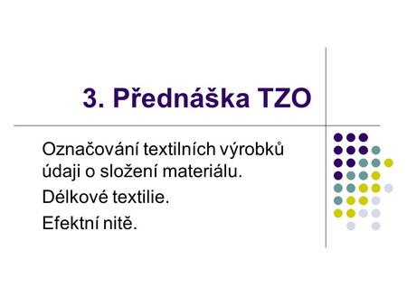 3. Přednáška TZO Označování textilních výrobků údaji o složení materiálu. Délkové textilie. Efektní nitě.