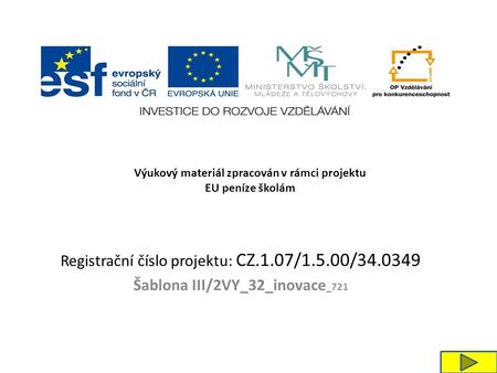 Registrační číslo projektu: CZ.1.07/1.5.00/34.0349 Šablona III/2VY_32_inovace _721 Výukový materiál zpracován v rámci projektu EU peníze školám.