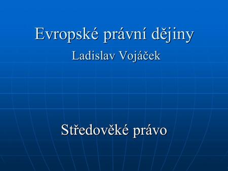 Evropské právní dějiny Ladislav Vojáček