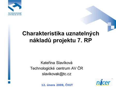 12. února 2009, ČVUT Charakteristika uznatelných nákladů projektu 7. RP Kateřina Slavíková Technologické centrum AV ČR