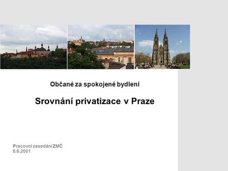 Občané za spokojené bydlení Srovnání privatizace v Praze Pracovní zasedání ZMČ 8.6.2001.