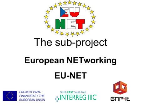 The sub-project European NETworking EU-NET. Partners in the sub-project Lead Participant – vedoucí účastník: Municipality of Náchod Hradec Králové Municipality.