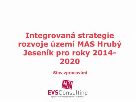 Integrovaná strategie rozvoje území MAS Hrubý Jeseník pro roky 2014- 2020 Stav zpracování.