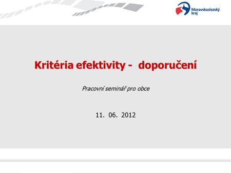 Kritéria efektivity - doporučení Pracovní seminář pro obce 11. 06. 2012.