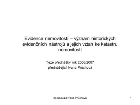 Teze přednášky rok 2006/2007 přednášející Ivana Průchová