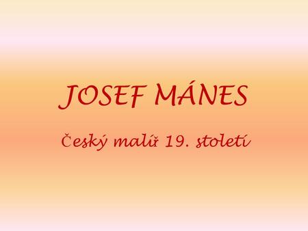 JOSEF MÁNES Český malíř 19. století.