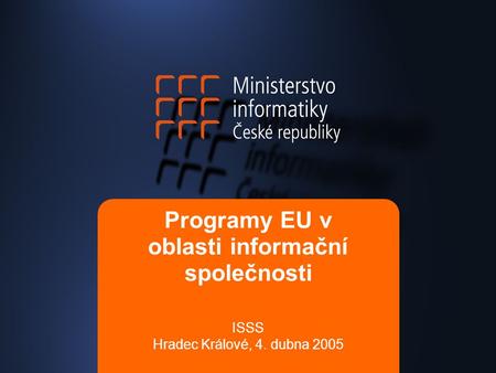 Programy EU v oblasti informační společnosti ISSS Hradec Králové, 4. dubna 2005.