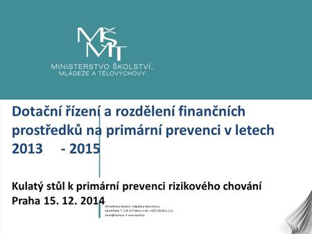 1 Dotační řízení a rozdělení finančních prostředků na primární prevenci v letech 2013 - 2015 Kulatý stůl k primární prevenci rizikového chování Praha 15.