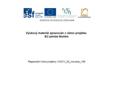 Výukový materiál zpracován v rámci projektu EU peníze školám Registrační číslo projektu: III/2VY_32_inovace_109.
