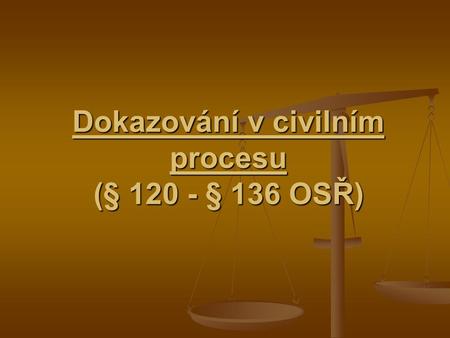 Dokazování v civilním procesu (§ § 136 OSŘ)