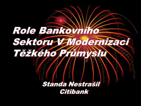 Role Bankovního Sektoru V Modernizaci Těžkého Průmyslu Standa Nestrašil Citibank Citibank.