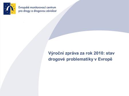 Výroční zpráva za rok 2010: stav drogové problematiky v Evropě