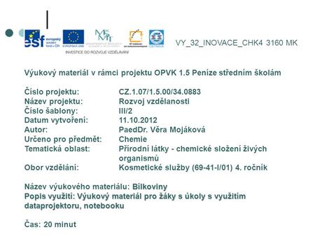 VY_32_INOVACE_CHK4 3160 MK Výukový materiál v rámci projektu OPVK 1.5 Peníze středním školám Číslo projektu:		CZ.1.07/1.5.00/34.0883 Název projektu:		Rozvoj.