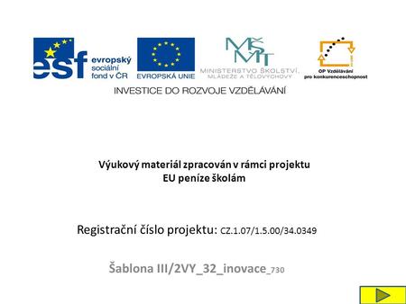 Registrační číslo projektu: CZ.1.07/1.5.00/34.0349 Šablona III/2VY_32_inovace _730 Výukový materiál zpracován v rámci projektu EU peníze školám.