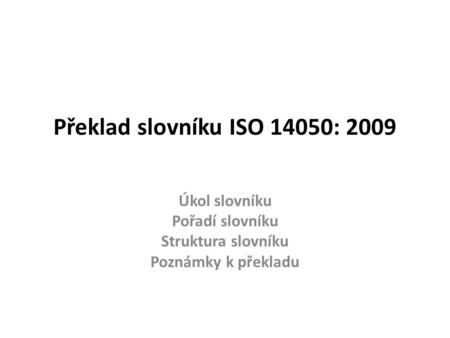 Překlad slovníku ISO 14050: 2009 Úkol slovníku Pořadí slovníku Struktura slovníku Poznámky k překladu.