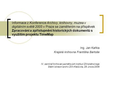Informace z Konference Archivy, knihovny, muzea v digitálním světě 2005 v Praze se zaměřením na příspěvek Zpracování a zpřístupnění historických dokumentů.