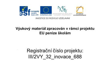 Výukový materiál zpracován v rámci projektu EU peníze školám Registrační číslo projektu: III/2VY_32_inovace_688.