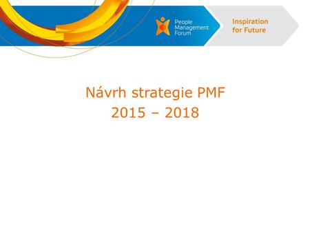 Návrh strategie PMF 2015 – 2018. Očekávané změny a trendy v HR v příštích 4 letech  Zvyšování efektivity všech HR procesů  Velký důraz na profesionalitu.