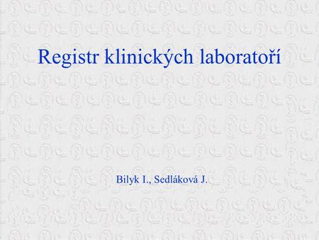 Registr klinických laboratoří Bilyk I., Sedláková J.