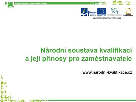 Národní soustava kvalifikací a její přínosy pro zaměstnavatele www.narodni-kvalifikace.cz.