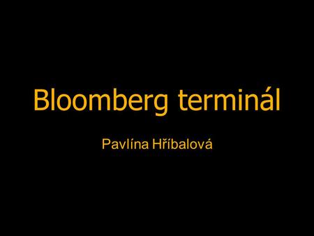 Bloomberg terminál Pavlína Hříbalová. 21.4. 20083MA381 2 Obsah € Co je to € Funkce € Práce s Bloombergem € Zdroje.