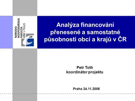 Analýza financování přenesené a samostatné působnosti obcí a krajů v ČR Petr Toth koordinátor projektu Praha 24.11.2008.