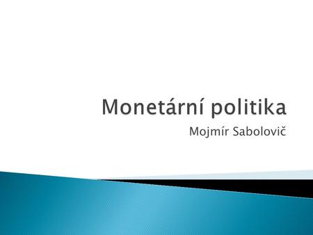 Monetární politika Mojmír Sabolovič.
