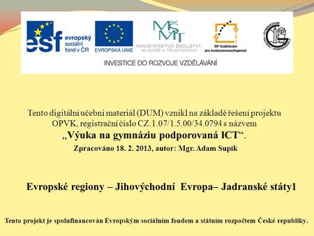 Evropské regiony – Jihovýchodní Evropa– Jadranské státy1 Tento digitální učební materiál (DUM) vznikl na základě řešení projektu OPVK, registrační číslo.