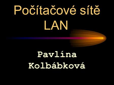 Počítačové sítě LAN Pavlína Kolbábková.