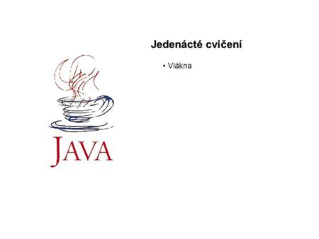 Jedenácté cvičení Vlákna. Java cv112 Vlákna Operační systém Mutitasking – více úloh se v operačním programu vykonává „současně“ Java Multithreading -