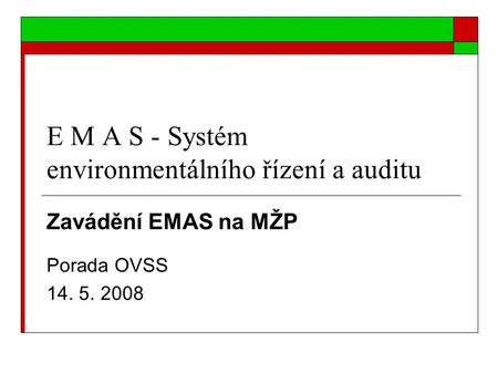 E M A S - Systém environmentálního řízení a auditu Zavádění EMAS na MŽP Porada OVSS 14. 5. 2008.