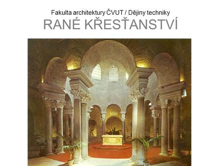 Fakulta architektury ČVUT / Dějiny techniky RANÉ KŘESŤANSTVÍ