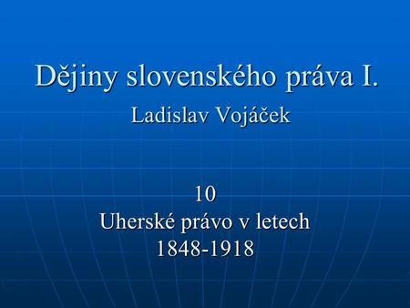 Dějiny slovenského práva I. Ladislav Vojáček