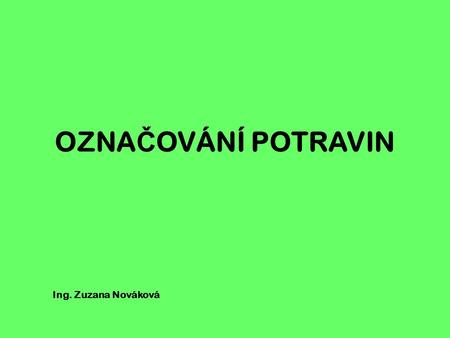 OZNAČOVÁNÍ POTRAVIN Ing. Zuzana Nováková.